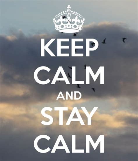 Keep Calm And Stay Calm Keep Calm Quotes Keep Calm Stay Calm