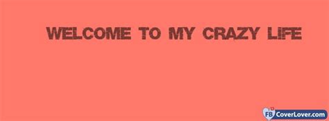 Welcome To My Crazy Life Life Facebook Cover Maker