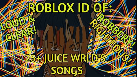 25 Songs Roblox Id Of All Juice Wrlds Songsrobbery Righteous And