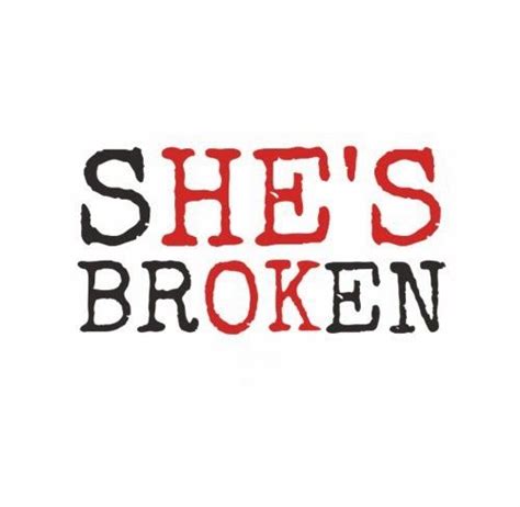 she s broken he s ok shes broken teenager quotes quotes about everything