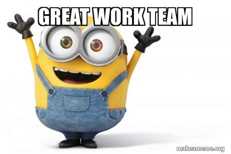 Great Work Team Happy Minion Make A Meme
