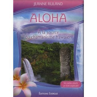 Aloha, à la source du chamanisme hawaïen A la source du chamanisme hawaïen - Jeanne Ruland ...