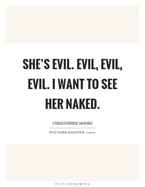 Shes Evil Evil Evil Evil I Want To See Her Naked Picture Quotes