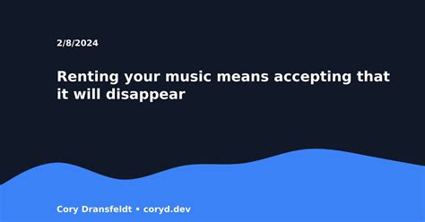 Renting Your Music Means Accepting That It Will Disappear Cory Dransfeldt