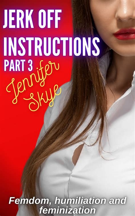 jerk off instructions part 3 femdom humiliation and feminization by jennifer skye goodreads