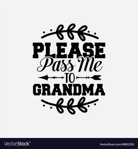 Please Pass Me To Grandma My Grandmother Loves Vector Image