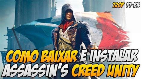 Como Baixar E Instalar Assassin S Creed Unity Em Portugues Youtube