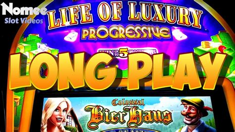 Life Of Luxury Progressive Slot Machine Colossal Bier Haus My First