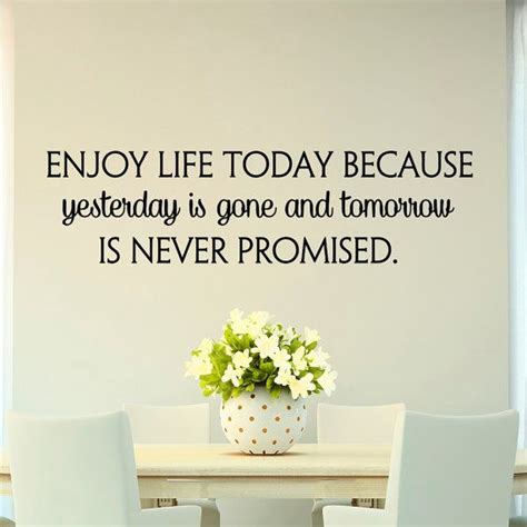 Life Quotes Wall Decals Enjoy Life Today Because Yesterday Is Gone And