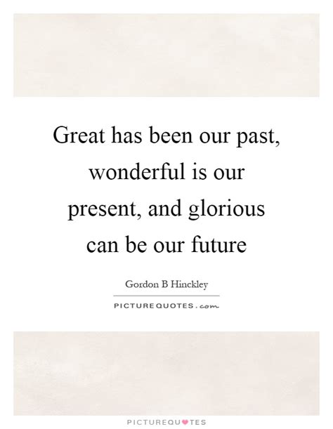 Past Present Future Quotes And Sayings Past Present Future
