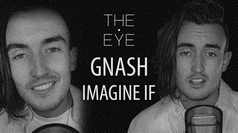 Gnash Imagine If The Eye Youtube