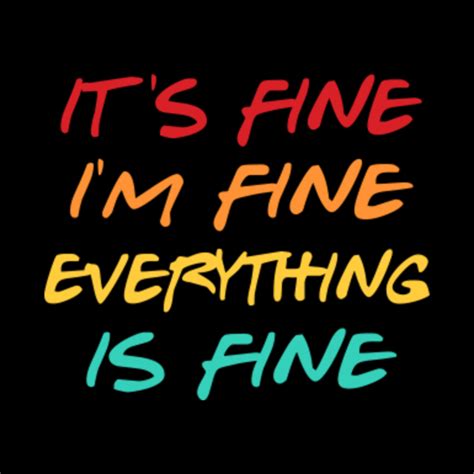 Its Fine Im Fine Everything Is Fine Its Fine Im Fine Everything Is