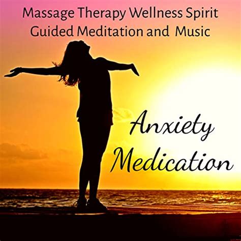 Anxiety Medication Massage Therapy Guided Meditation And Wellness