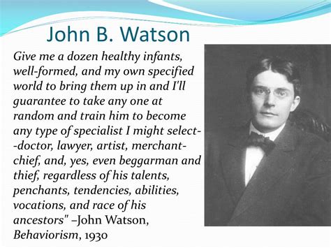 John watson, behaviorism ﻿ ﻿ the rule, or measuring rod, which the behaviorist puts in front of him always is: PPT - Behaviorism PowerPoint Presentation, free download ...
