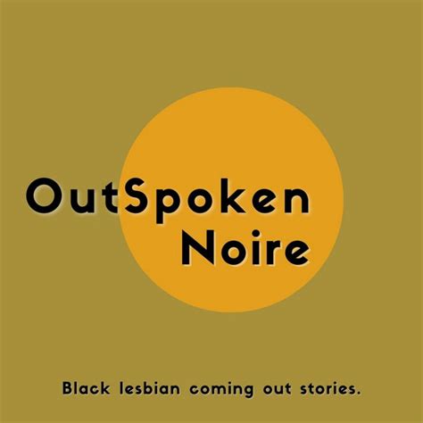 Outspoken Noire Black Lesbian Coming Out Stories Podcast On Spotify