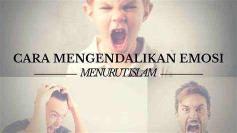 8 Cara Mengendalikan Emosi Menurut Islam Yang Harus Kamu Terapkan Dalam