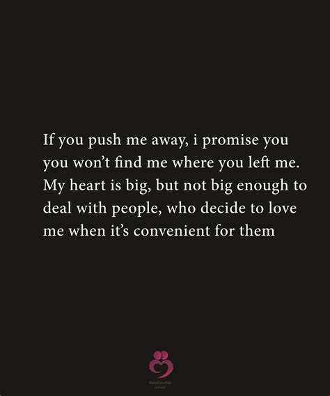 If You Push Me Away I Promise You You Wont Find Me Where You Left Me You Pushed Me Away
