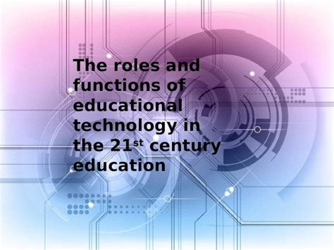 Pptx Roles And Function Of Educational Technology In 21st Century