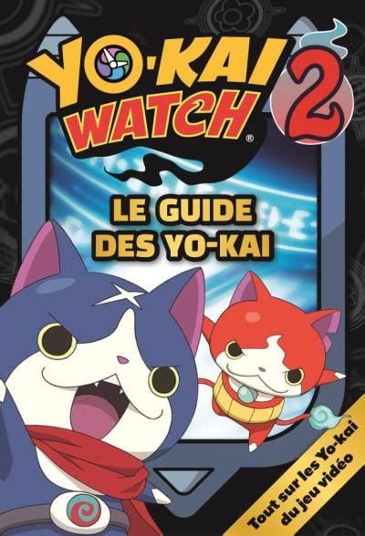 Yo Kai Watch Saison 2 Yo Kai Watch Le Guide Des Yo Kai Saison 2