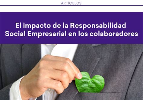 El Impacto De La Responsabilidad Social Empresarial En Los