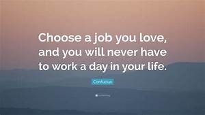 Confucius, Quote, U201cchoose, A, Job, You, Love, And, You, Will