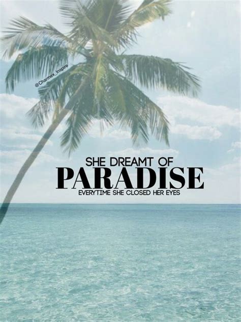 If you go anywhere, even paradise, you will miss your home. Dream-Paradise-Quote-Close-Eyes-Palmtree-Sea-Ocean-Shiwi