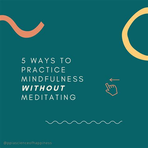 5 Ways To Practice Mindfulness Without Meditating