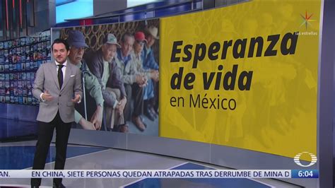 Aumenta Esperanza Vida México Noticieros Televisa