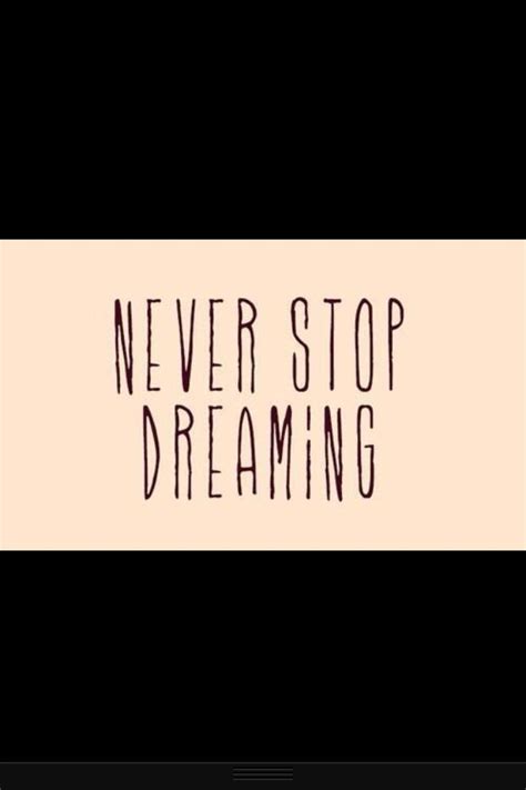 Never Stop Dreaming Quotes Quotesgram