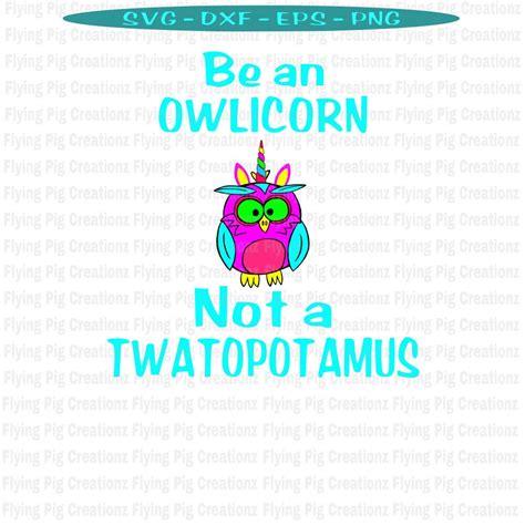 Be An Owlicorn Not A Twatopotamus Svg File Be An Owlicorn Etsy