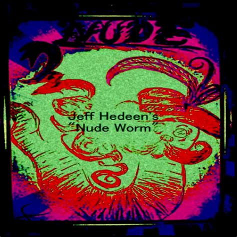 Nude Worm Album By Jeff Hedeen Spotify Sexiezpicz Web Porn