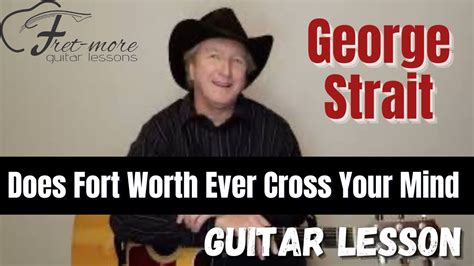 Does Fort Worth Ever Cross Your Mind George Strait Guitar Lesson Tutorial Youtube