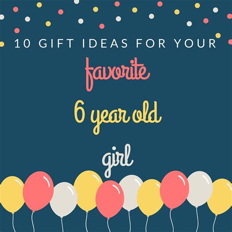 What kind of return gifts are liked by 10 year old kids? Embracing Grace and Glitter: 10 Gift Ideas for a 6 Year ...