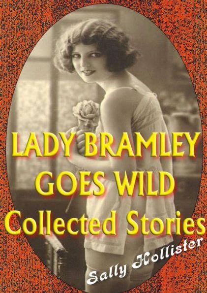 Lady Bramley Goes Wild Collected Stories By Sally Hollister Ebook