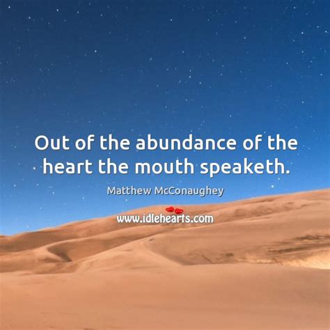 Out Of The Abundance Of The Heart The Mouth Speaketh Idlehearts