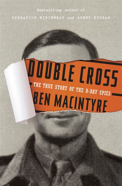 Double Cross The True Story Of The D Day Spies By Ben Macintyre The