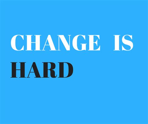 Change Is Hard 50 Is Not Old