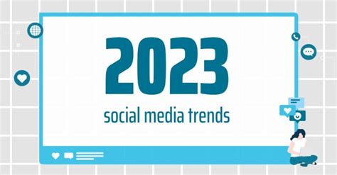Top 7 Social Media Trends To Follow Into 2023