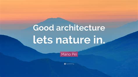 Mario Pei Quote Good Architecture Lets Nature In