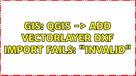 Gis Qgis Add Vectorlayer Dxf Import Fails Invalid Youtube