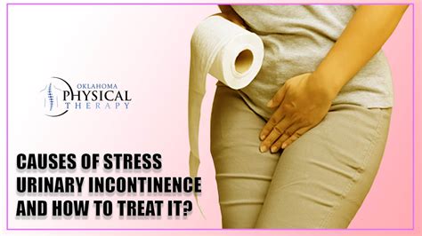 Explore The Causes Of Stress Urinary Incontinence And How To Treat It