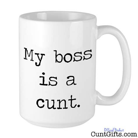 my boss is cunt mug cunt ts