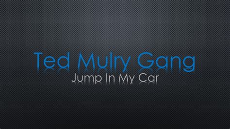 Ted Mulry Gang Jump In My Car Lyrics Youtube