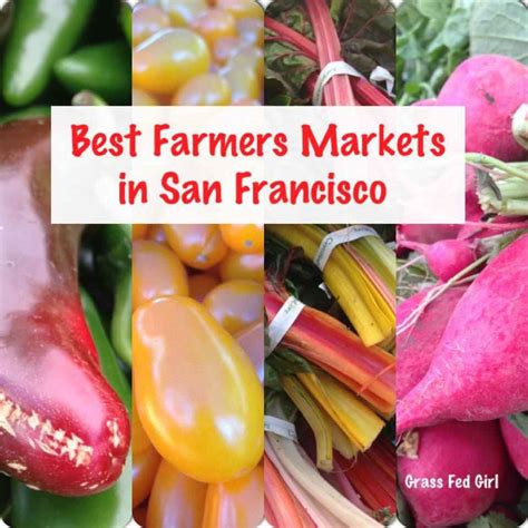 My Favorite Farmers Markets In The San Francisco Bay Area Grass Fed Girl