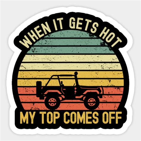 When It Gets Hot My Top Comes Off Vintage Jeep Jeeps Lover When It Gets Hot My Top Comes Off