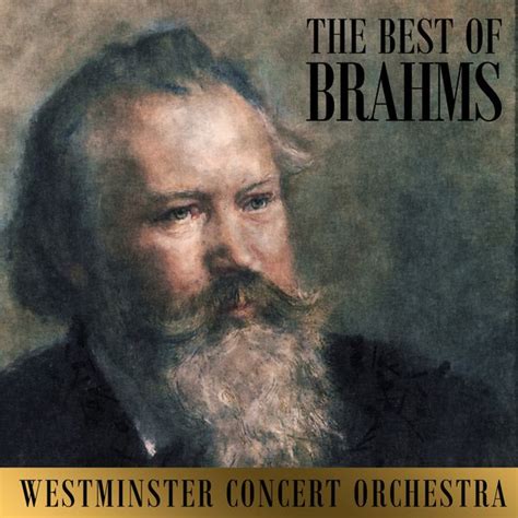 He simultaneously looks back to the musical past and gazes forward into its future. The Best of Brahms par Westminster Concert Orchestra ...