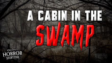 A Cabin In The Swamp Creepypasta 💀 Otis Jirys Horror Storytime Youtube