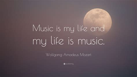Wolfgang Amadeus Mozart Quote Music Is My Life And My