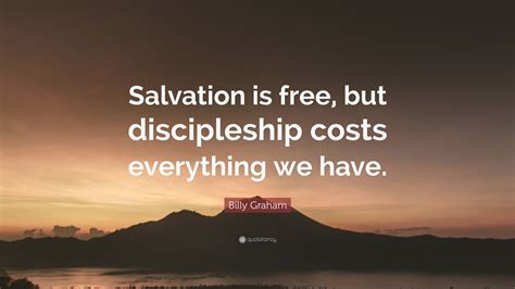 Billy Graham Quote Salvation Is Free But Discipleship Costs