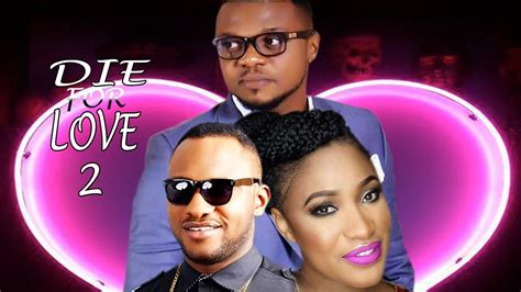 Die For Love 2 Best Of Ken Erics Latest Nigerian Nollywood Movie